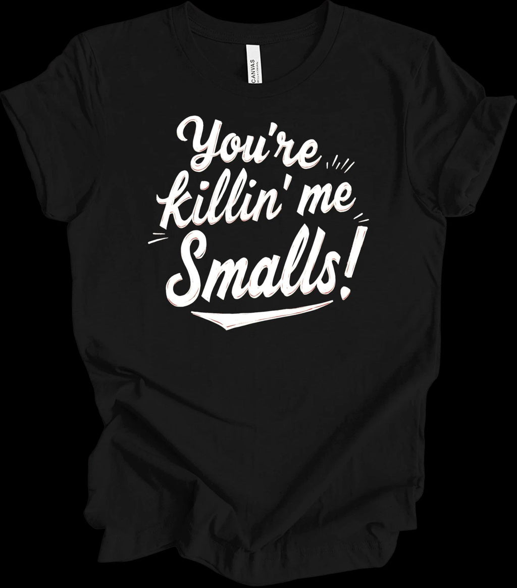 You're Killin' Me Smalls Quote Design | Funny Nostalgic Graphic Gift T-shirt