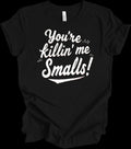 You're Killin' Me Smalls Quote Design | Funny Nostalgic Graphic Gift T-shirt