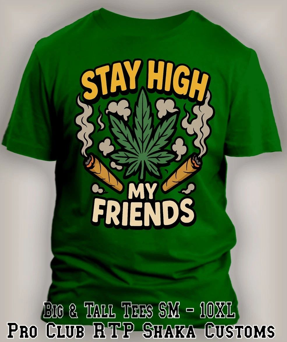 Stay High My Friends Graphic Funny 420 Trendy Marijuana Weed Cannabis Tee Shirt