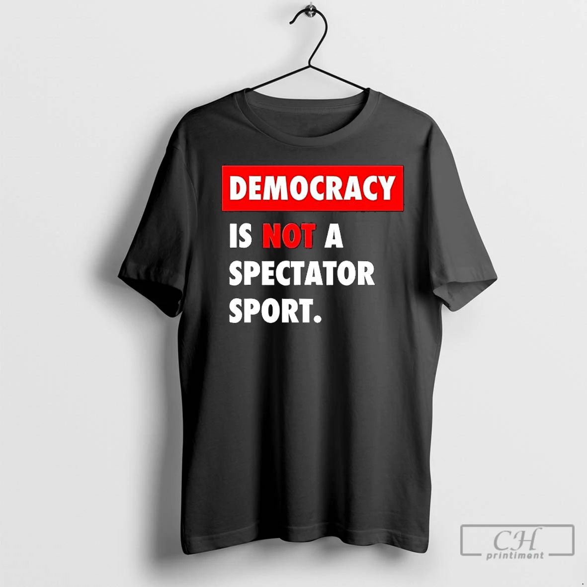 Premium Democracy Is Not A Spectator Sport Black