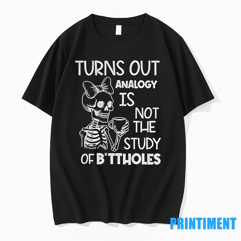Cute Skeleton Turns Out Analogy Is Not The Study Of Buttholes Tshirts Sweater