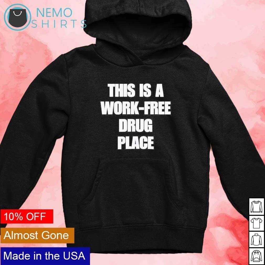 This Is a Work-Free Drug Place slogan humor shirt