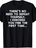 "No Need to Repeat Yourself I Ignored You" Funny Saying T-Shirt for Men & Women
