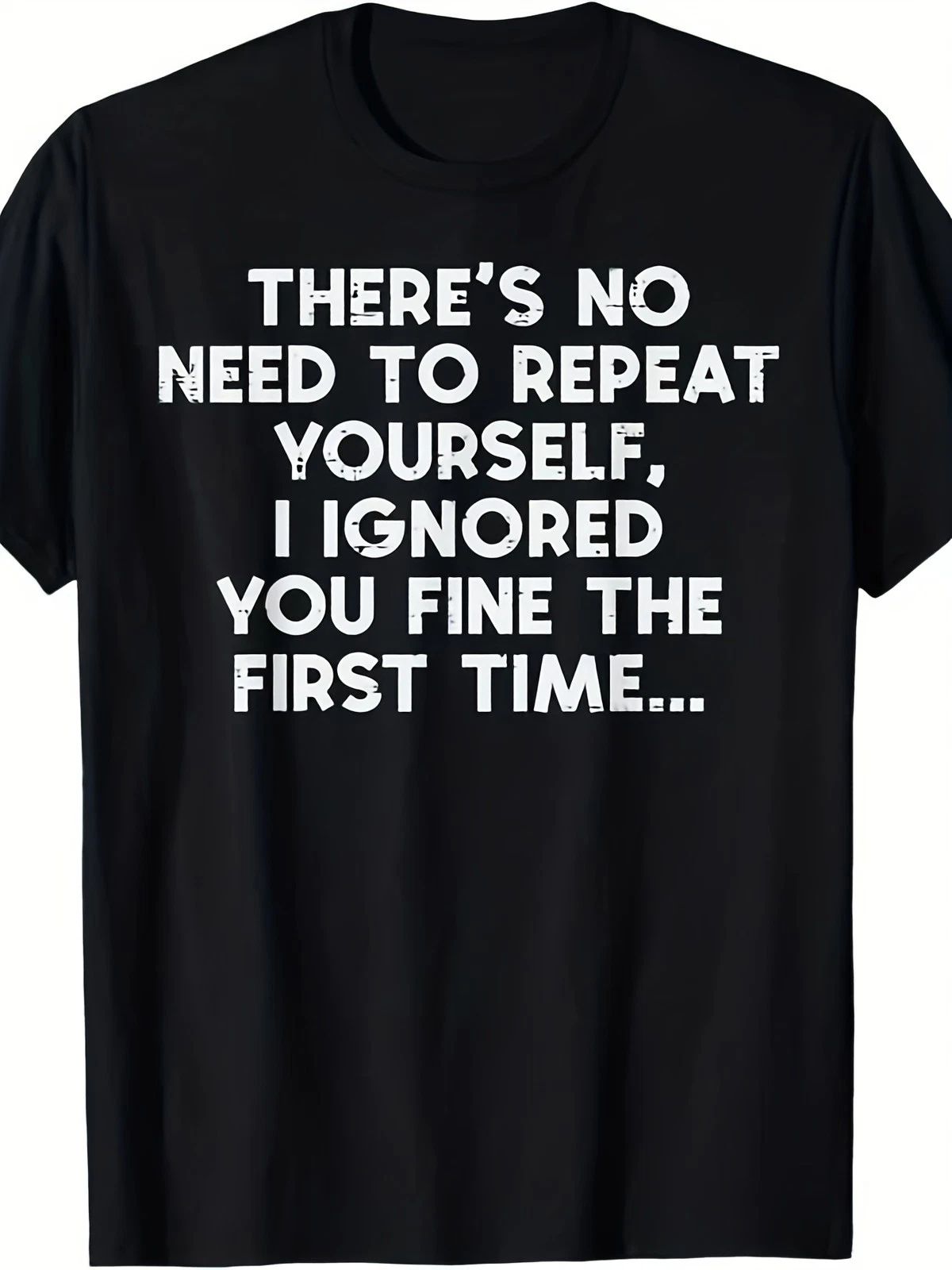 "No Need to Repeat Yourself I Ignored You" Funny Saying T-Shirt for Men & Women