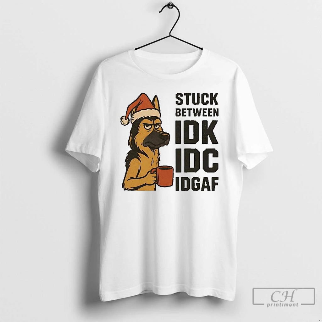 Classic Stuck Between Idk Idc And Idgaf German Shepherd Dog Chrismas T Shirts