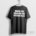 Trending Where The Fuck Are The Epstein Files T Shirts