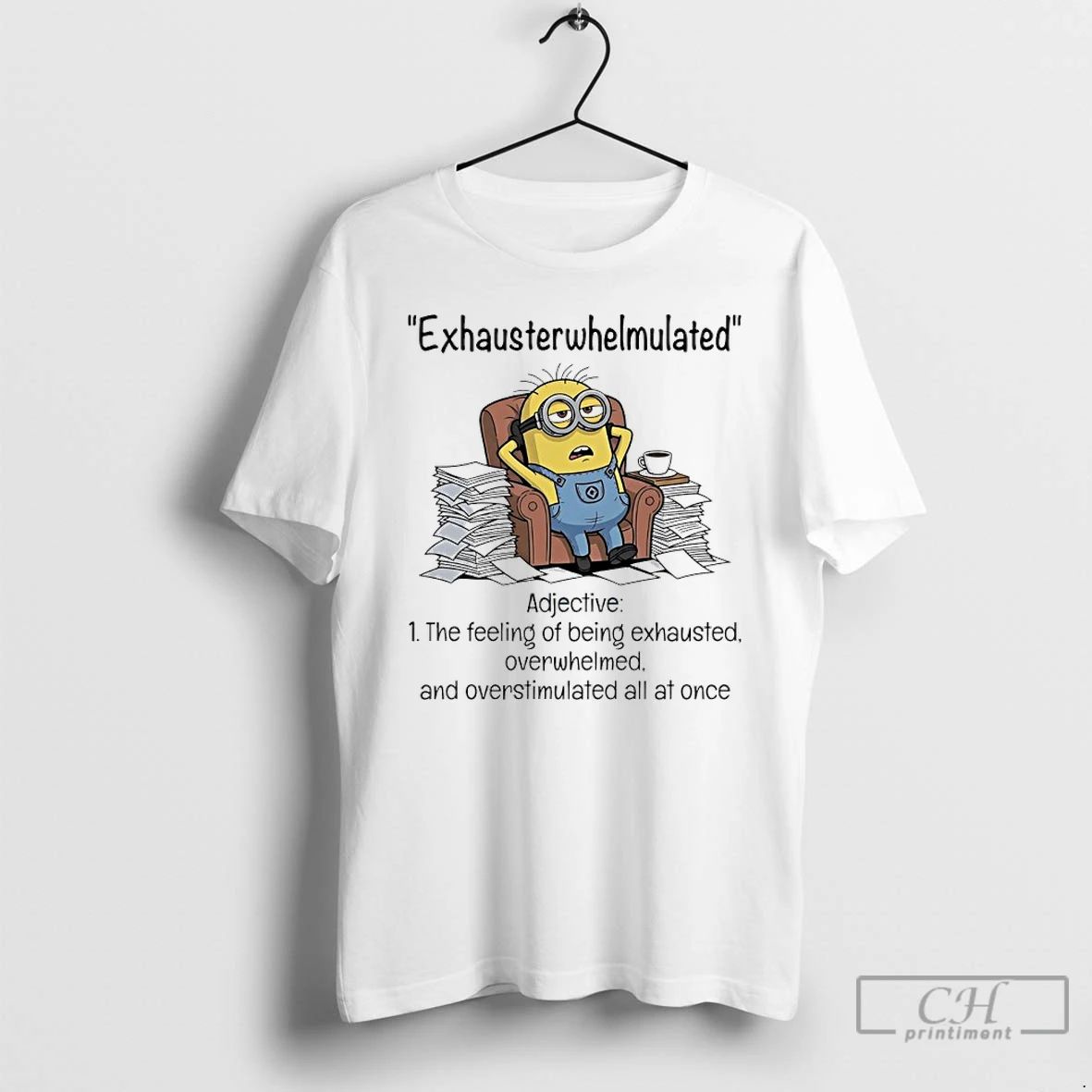 Classic Minions Exhausterwhelmulated Adjective The Feeling Of Being Exhausted Overwhelmed And Overstimulated All At Once