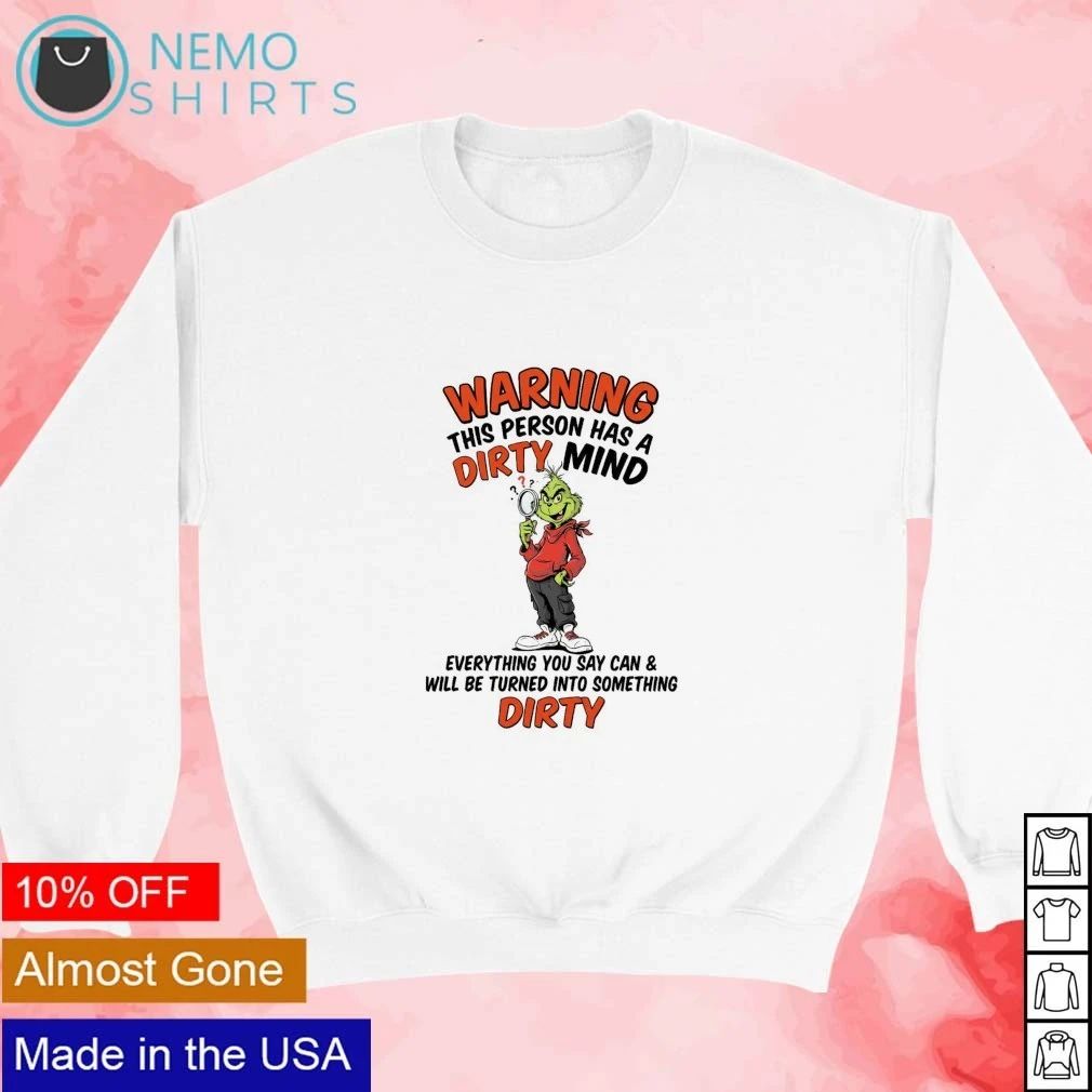 The Grinch Warning This Person Has a Dirty Mind shirt