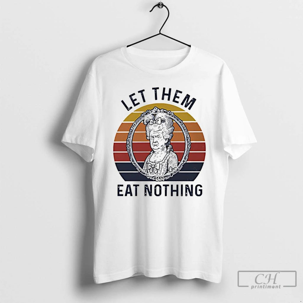 Classic Marie Antoinette X Donald Trump Let Them Eat Nothing Vintage T Shirts