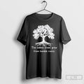 Classic The Tallest Trees Grew From Humble Roots Tree T Shirts