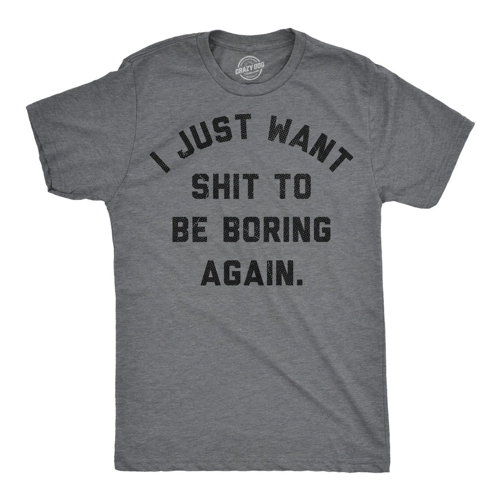Mens Funny T Shirts I Just Want  to Be Boring Again Sarcastic Graphic