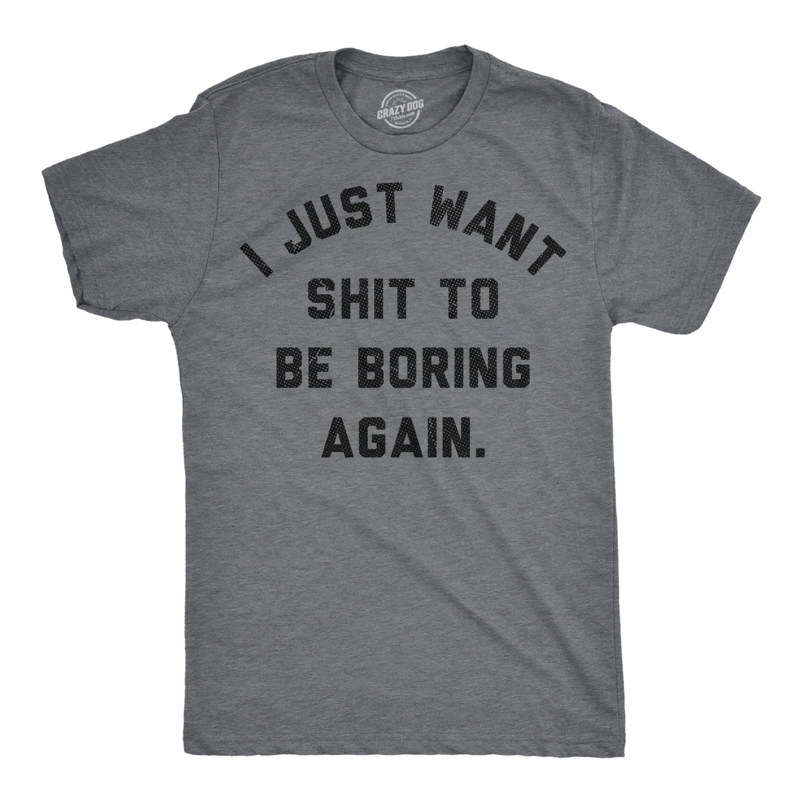 Mens Funny T Shirts I Just Want  to Be Boring Again Sarcastic Graphic