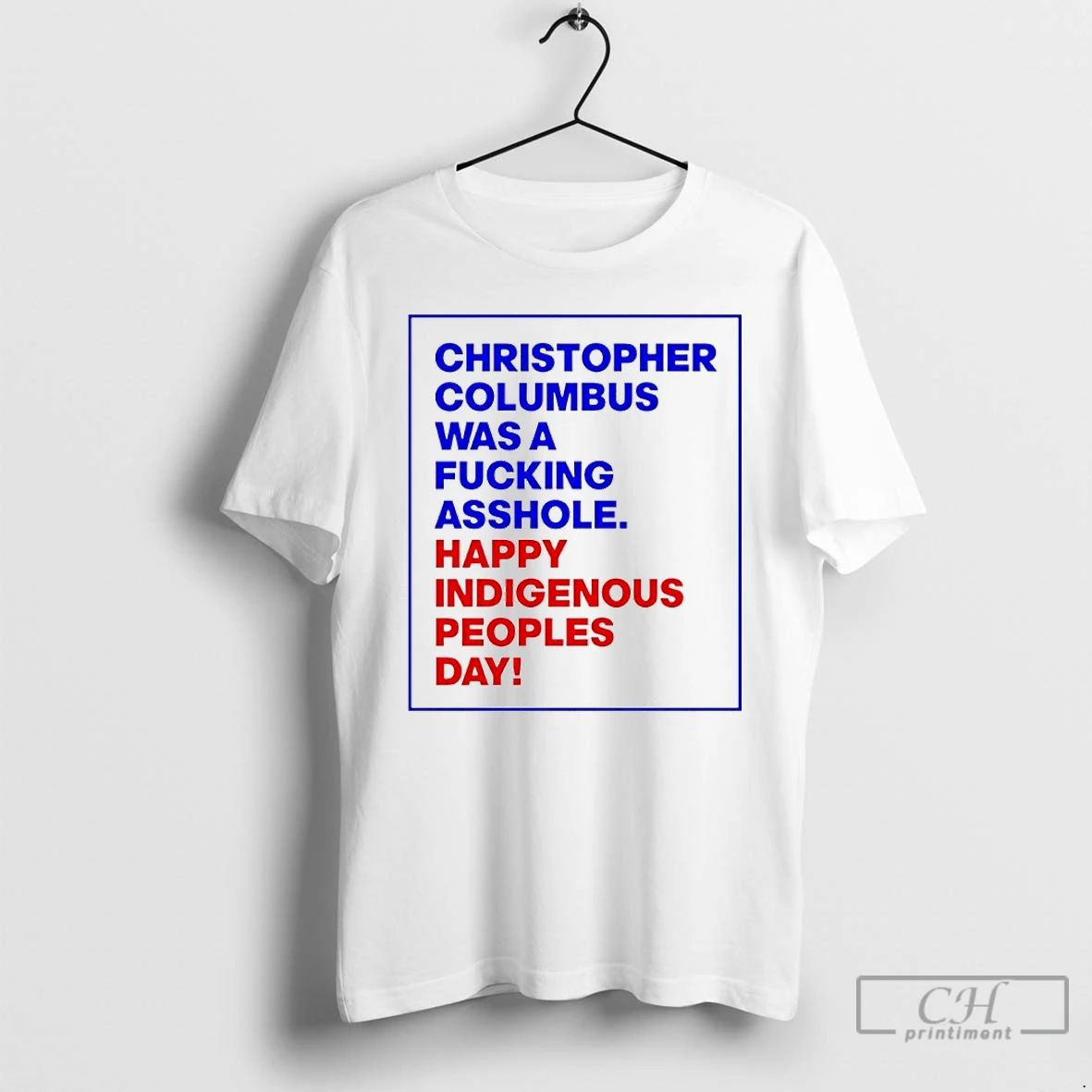 Classic Christopher Columbus Was A Fucking Asshole Happy Indigenous Peoples Day T Shirts