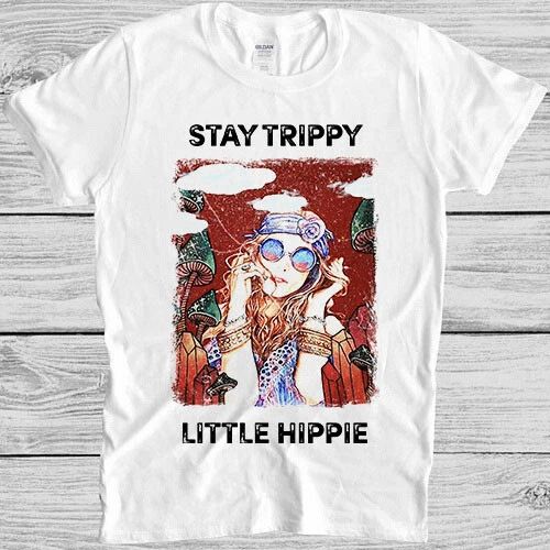 Stay Trippy Little Hippie Crystal Fungus Magic Mushrroms Gift T Shirt 4015