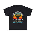Your Only Competition Is The Person You Were Yesterday- Motivational Graphic Tee