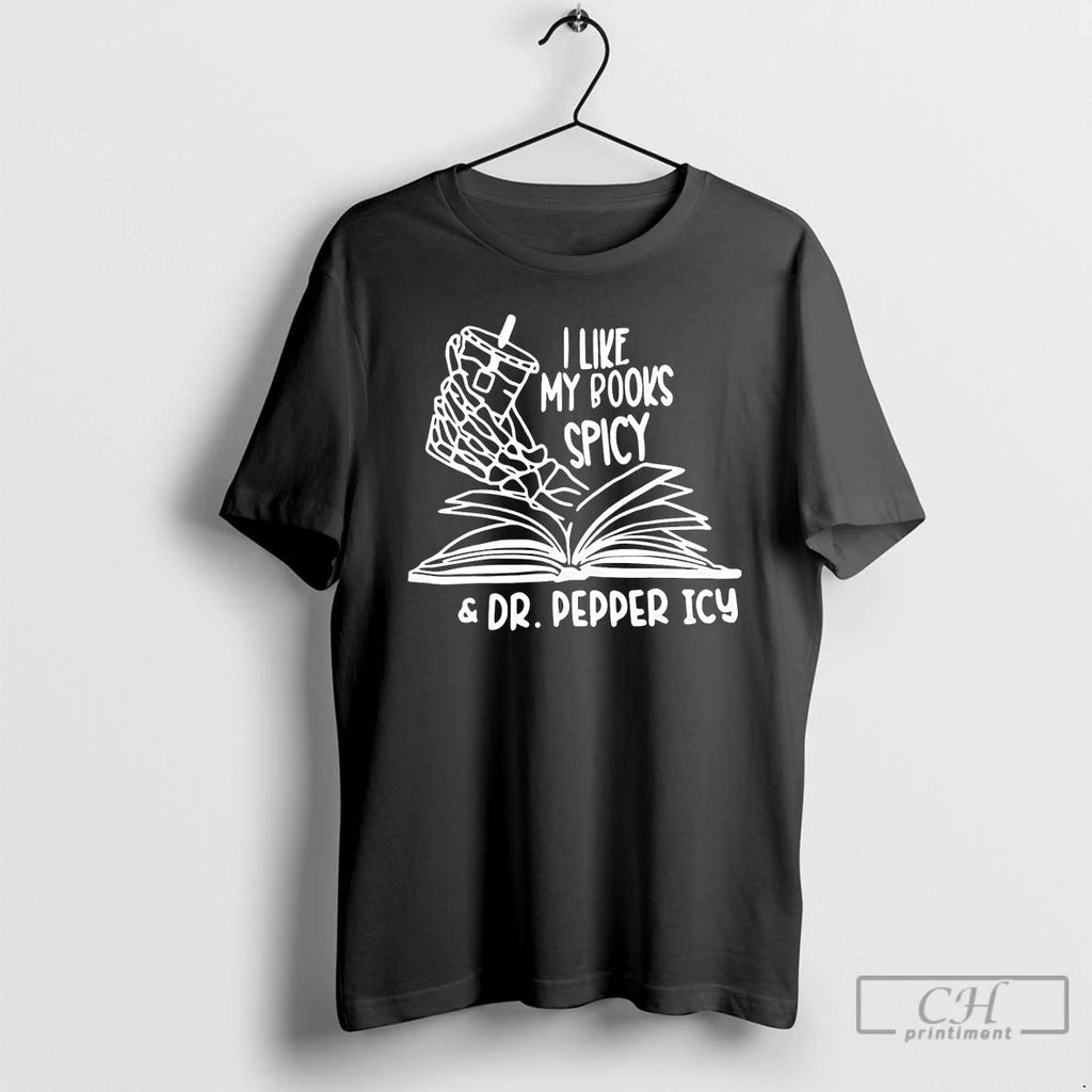 Classic I Like My Books Spicy And Dr Pepper Icy T Shirts