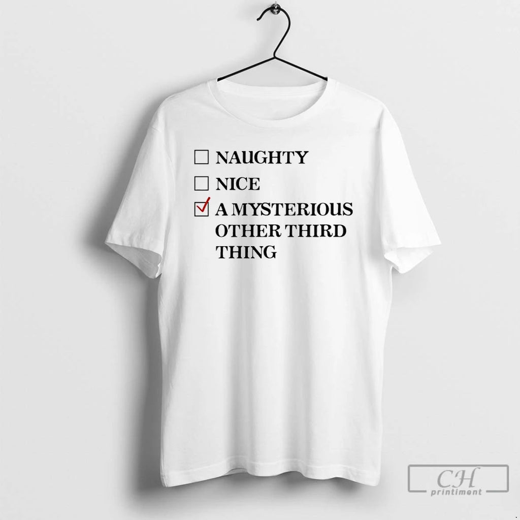Classic Naughty Nice A Mysterious Other Third Third Thing T Shirts