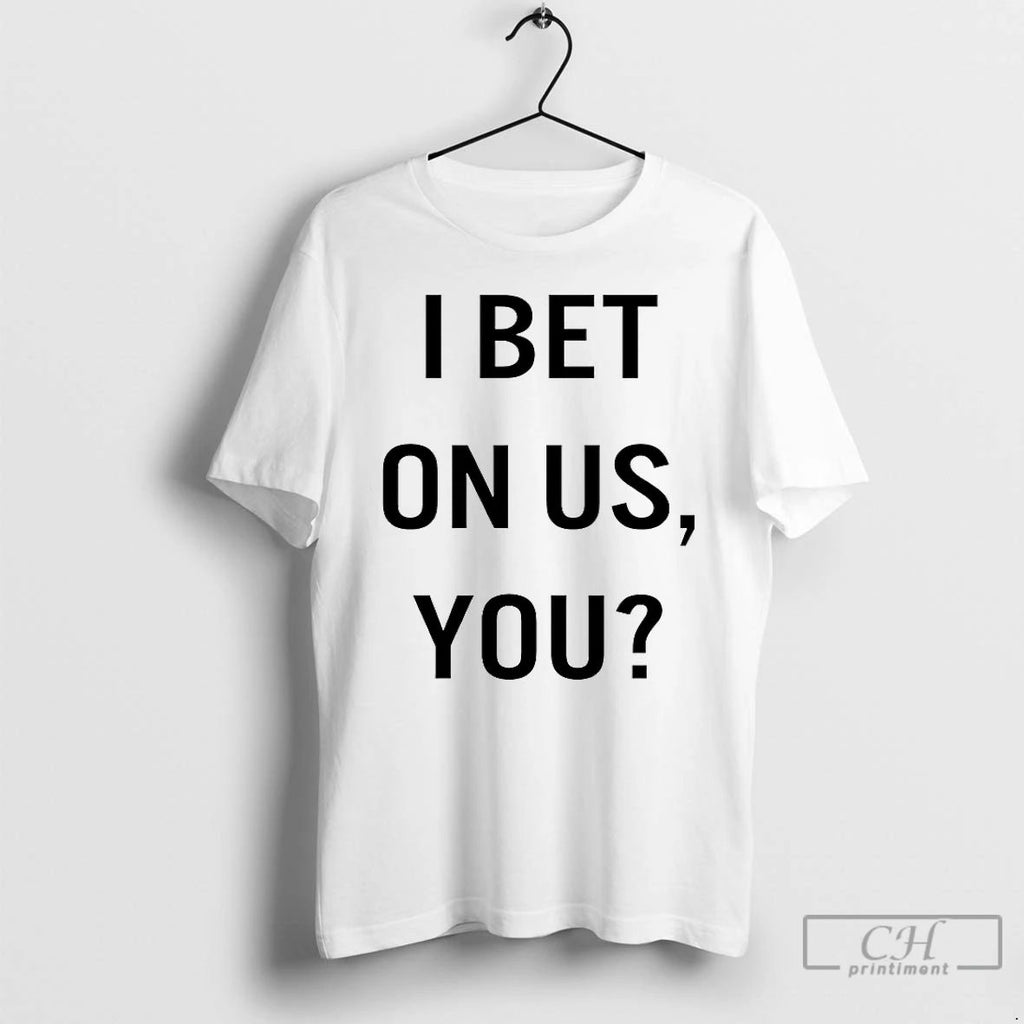 Classic I Bet On Us You T Shirts