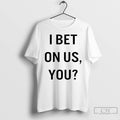 Classic I Bet On Us You T Shirts