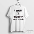 Premium I Run Im Slower Than Internet In The 90s But I Run