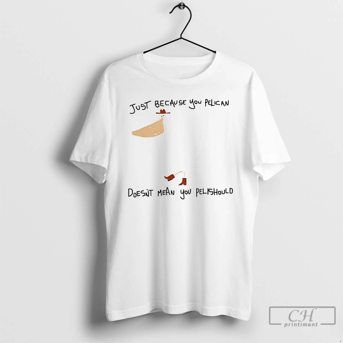 Premium Just Because You Pelican Doesnt Mean You Pelishould T Shirts