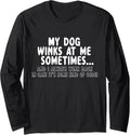 Dog Lover Funny - My Dog Winks At Me Sometimes Long Sleeve Tshirt
