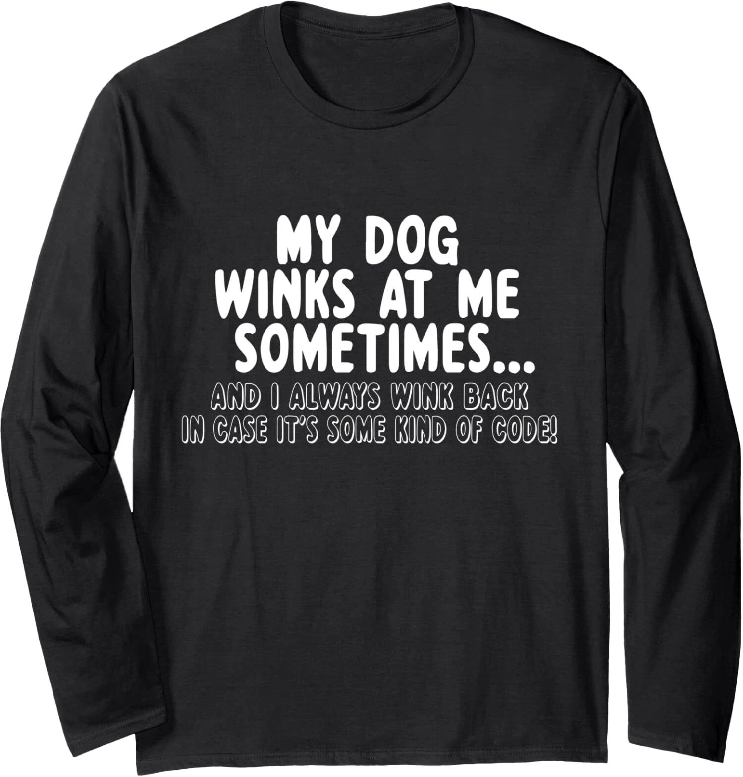 Dog Lover Funny - My Dog Winks At Me Sometimes Long Sleeve Tshirt