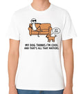 My Dog Thinks I'm Cool T-Shirt Funny Dog Lover Gift Unisex Tee