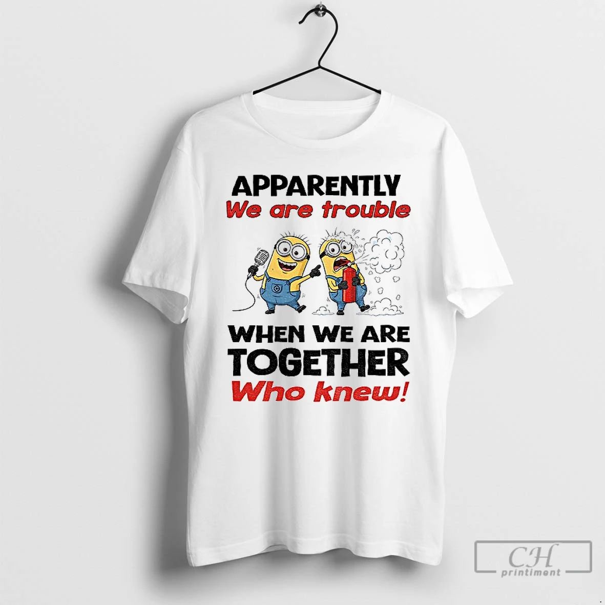 Premium Minion Apparently We Are Trouble When We Are Together Who Knew T Shirts