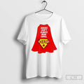 Premium Heroes Dont Always Wear Capes T Shirts