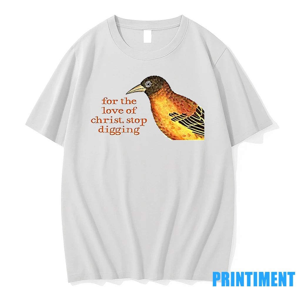 Birds For The Love Of Christ Stop Digging Tshirts Sweater