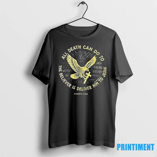 All Death Can Do To The Believer Is Deliver Him To Jesus Tshirts Sweater