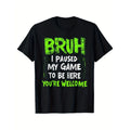 Funny Video Gamer Bruh I Paused My Game Teen Boys Gaming T-Shirt, Suitable