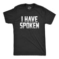 Mens I Have Spoken T Shirt Funny Sarcastic Hilarious Novelty Gift Tee