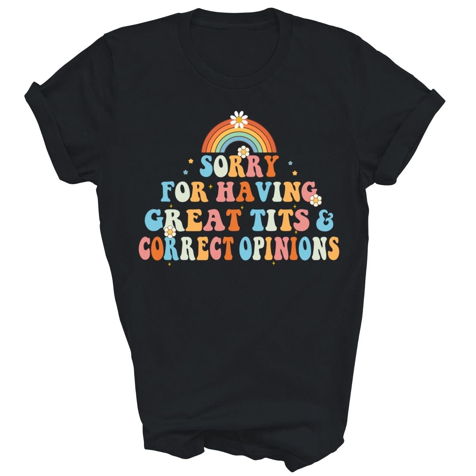 Sorry For Having Great Tits And Correct Opinions Unisex Shirt Gift