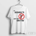 Premium My Assholes Just For Shittin Ornaments T Shirts