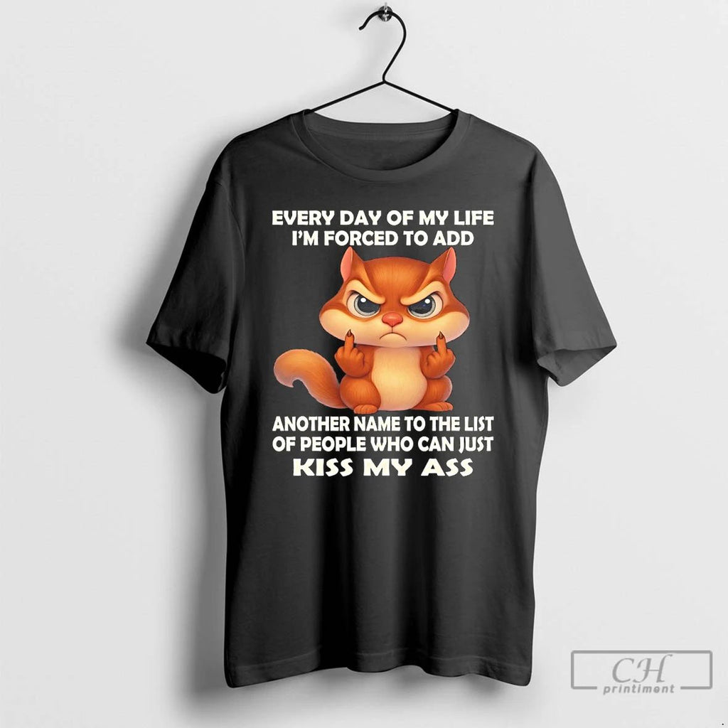 Classic Squirrel Every Day Of My Life Im Forced To Add Another Name To The
