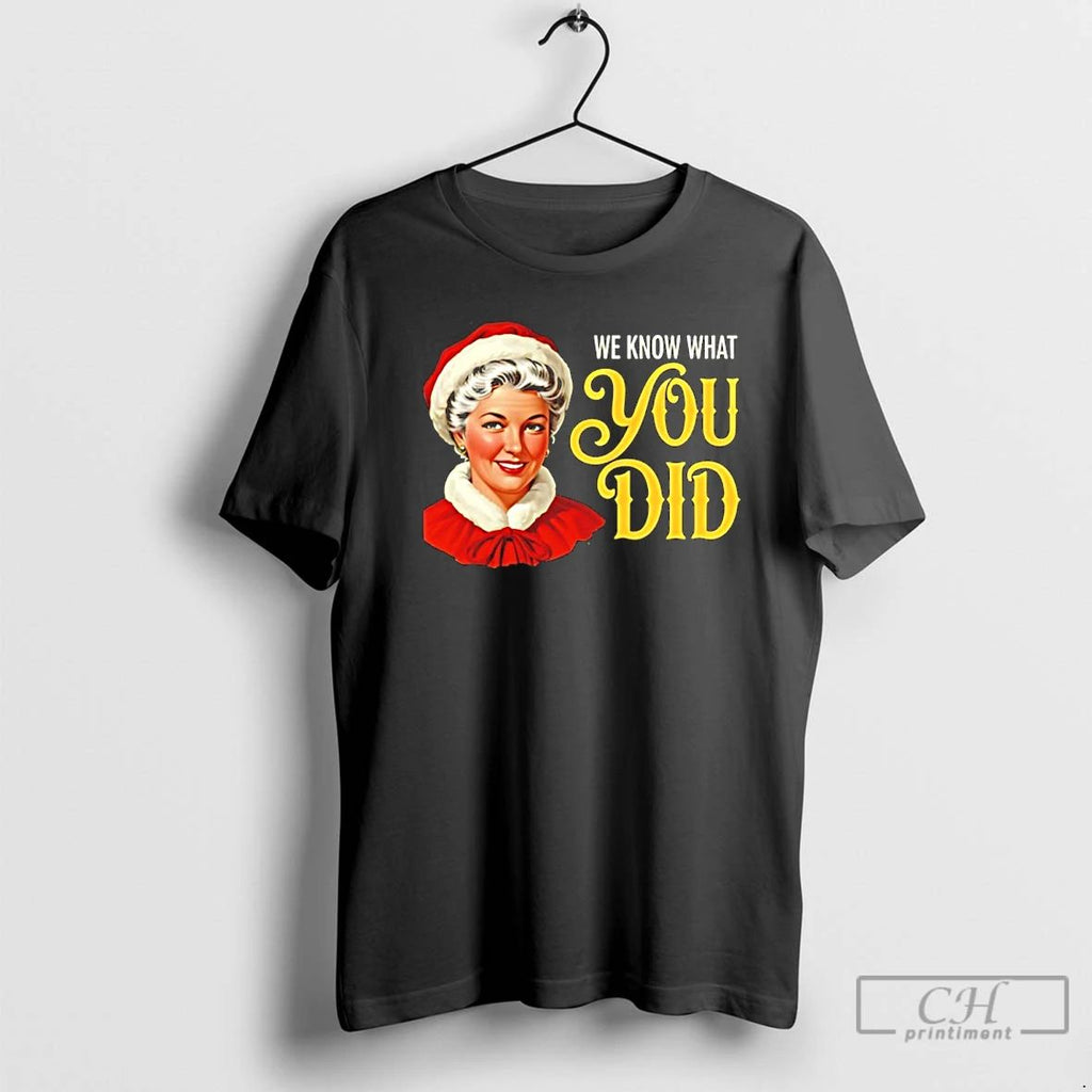 Classic Mrs Claus Christmas We Know What You Did T Shirts