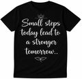 Inspirational Quote T Shirt Small Steps Today Stronger Tomorrow Motivation Tee