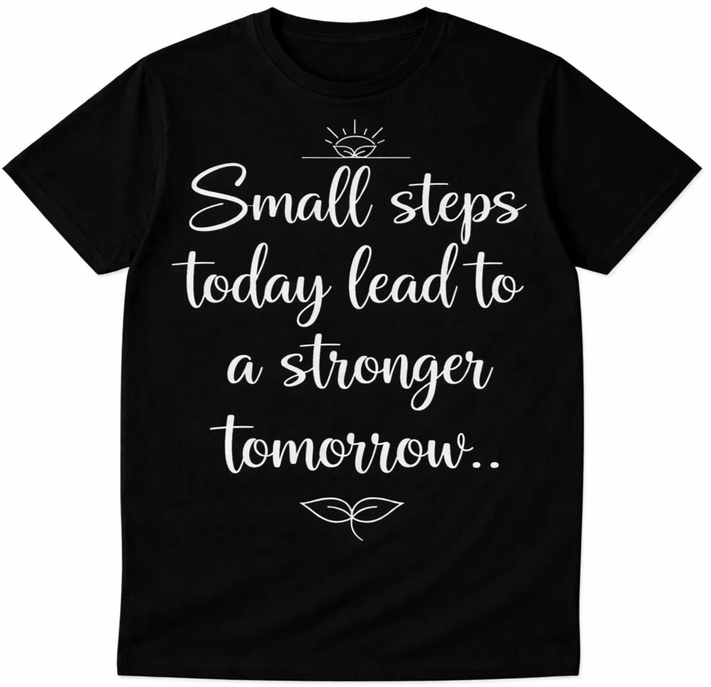 Inspirational Quote T Shirt Small Steps Today Stronger Tomorrow Motivation Tee