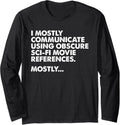 I Mostly Communicate Through Sci-Fi Movie Quotes Long Sleeve Tshirt