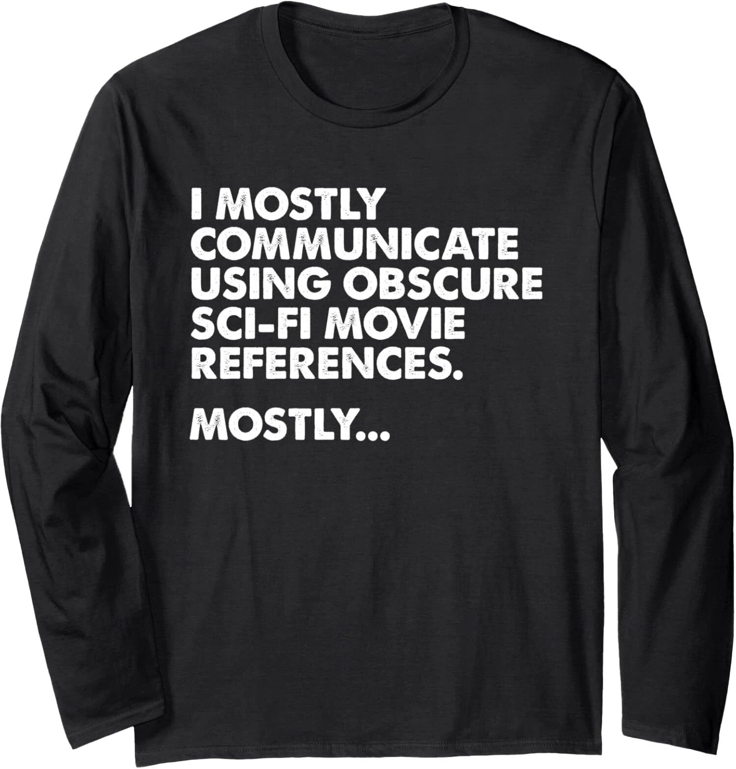 I Mostly Communicate Through Sci-Fi Movie Quotes Long Sleeve Tshirt