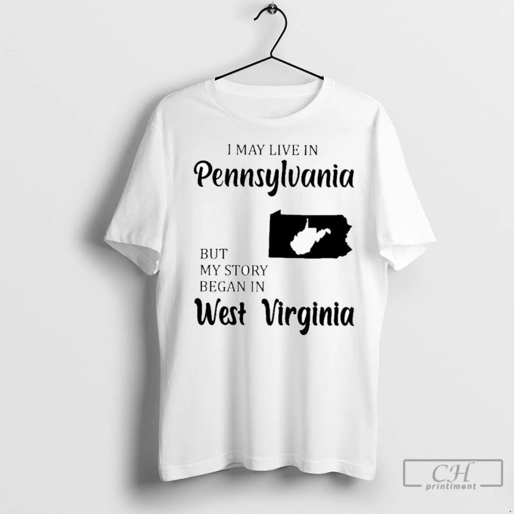 Premium I May Live In Pennsylvania But My Story Began In West Virginia