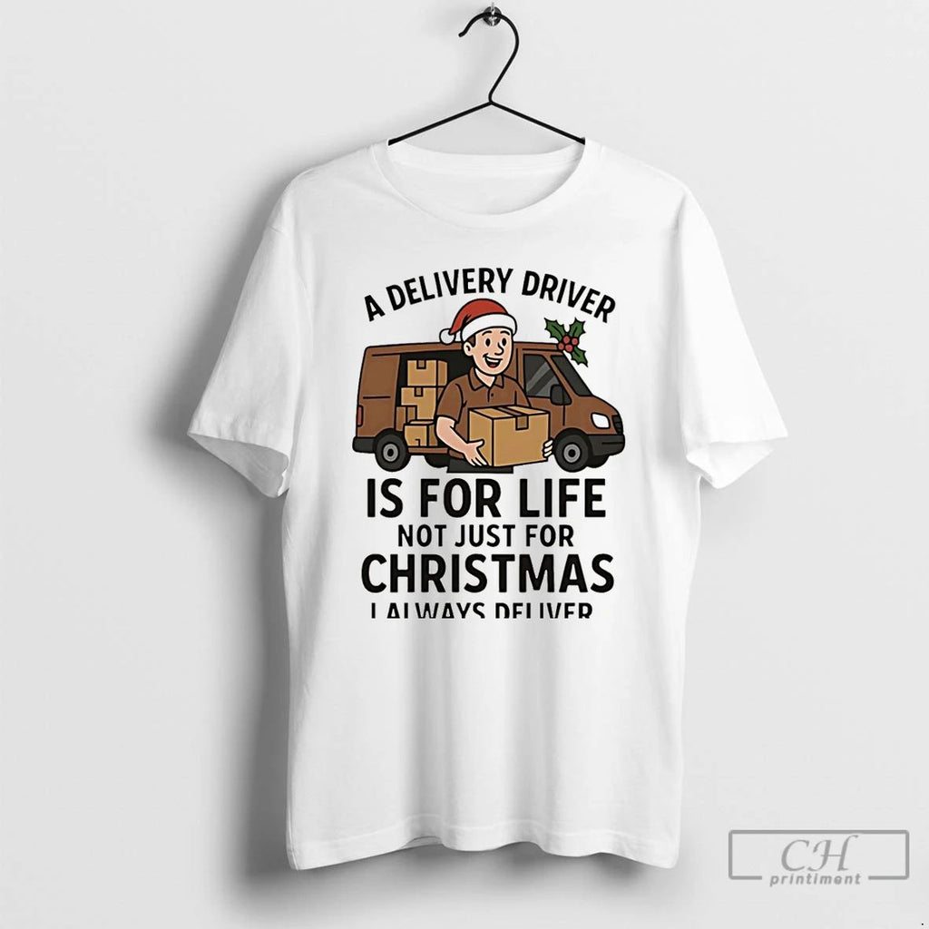 Premium A Delivery Driver Is For Life Not Just For Christmas Christmas T Shirts