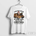 Premium A Delivery Driver Is For Life Not Just For Christmas Christmas T Shirts