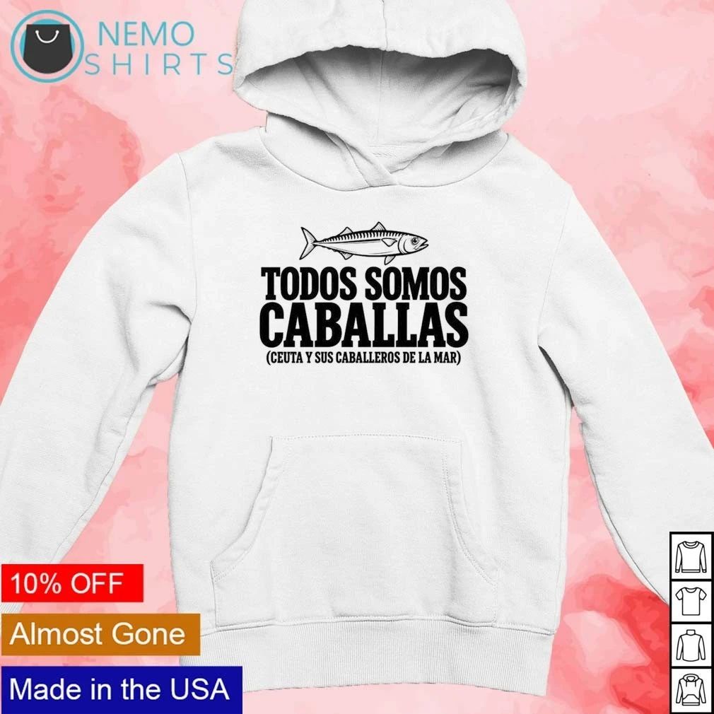 Todos Somos Caballas Ceuta y Sus Caballeros de la Mar shirt