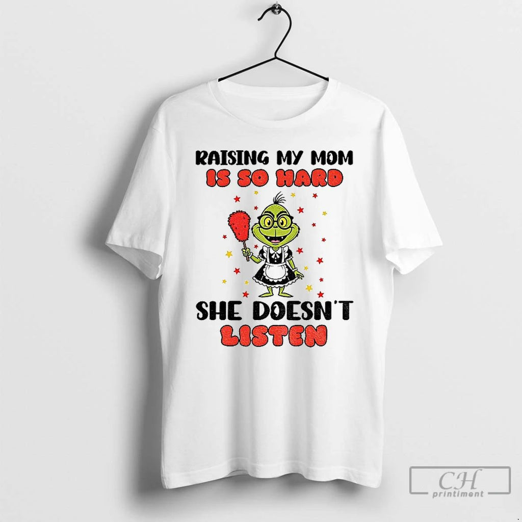 Premium Grinch Cleaner Raising My Mom Is So Hard She Doesnt Listen Christmas T Shirts