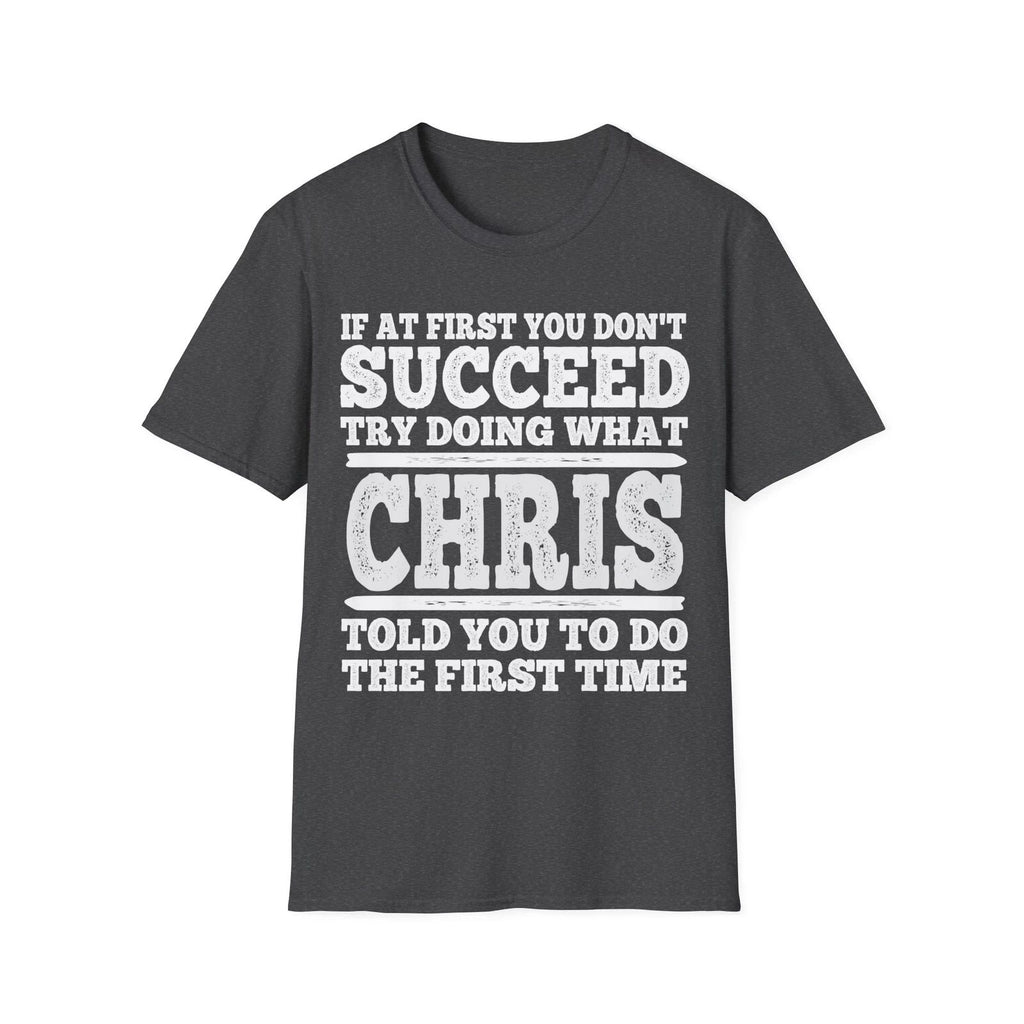 If At First You Don't Succeed Try Doing What Chris Told You Shirt Vintage Tee