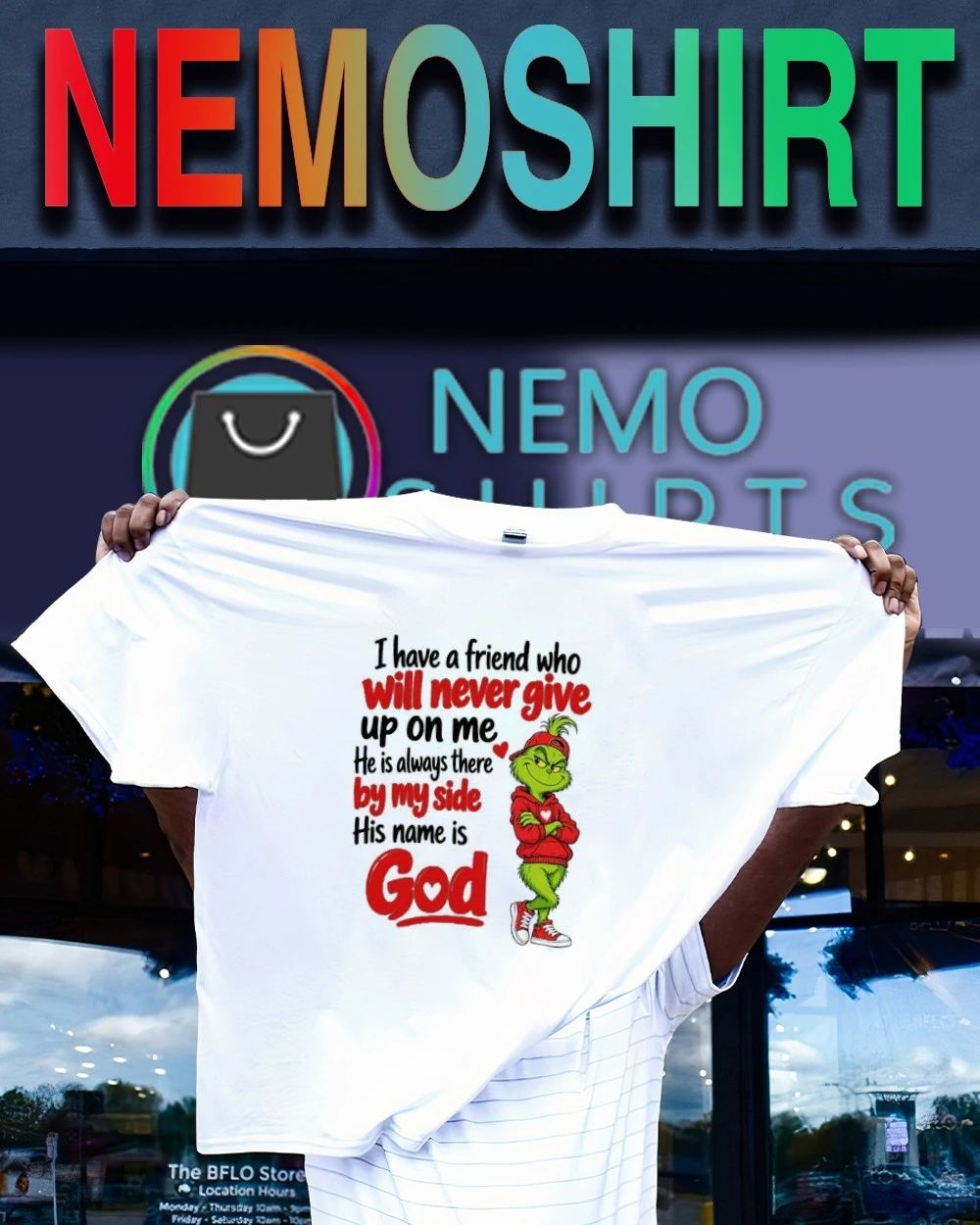 Grinch I Have a Friend Who Will Never Give Up on Me His Name Is God shirt