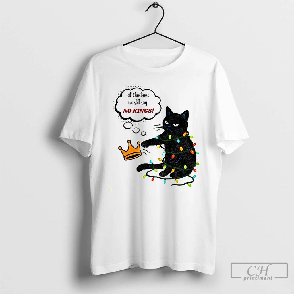 Classic Black Cat At Christmas We Still Say No Kings Christmas T Shirts